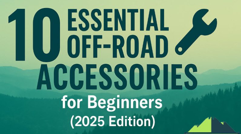 10 Essential Off-Road Accessories For Beginners
